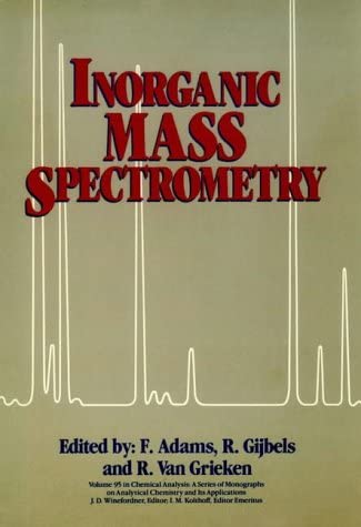 Inorganic Mass Spectrometry (Chemical Analysis: A Series of Monographs on Analytical Chemistry and Its Applications)