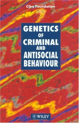 Genetics of Criminal and Antisocial Behaviour - Symposium No. 194