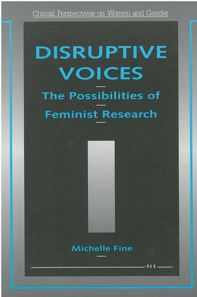 Disruptive Voices: The Possibilities of Feminist Research (Critical Perspectives On Women And Gender)