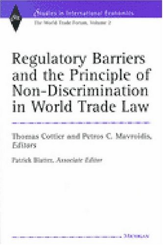 Regulatory Barriers and the Principle of Non-discrimination in World Trade Law