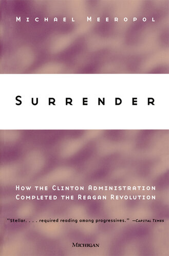 Surrender : How the Clinton Administration Completed the Reagan Revolution.