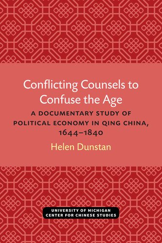 Conflicting counsels to confuse the age : a documentary study of political economy in Qing China, 1644-1840