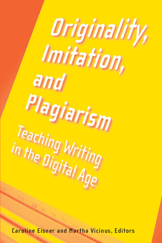 Originality, imitation, and plagiarism : teaching writing in the digital age