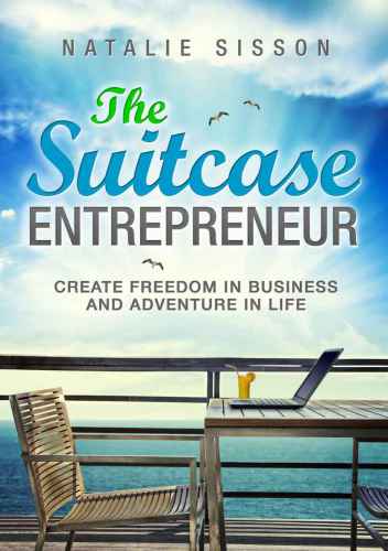 The suitcase entrepreneur : create freedom in business and adventure in life