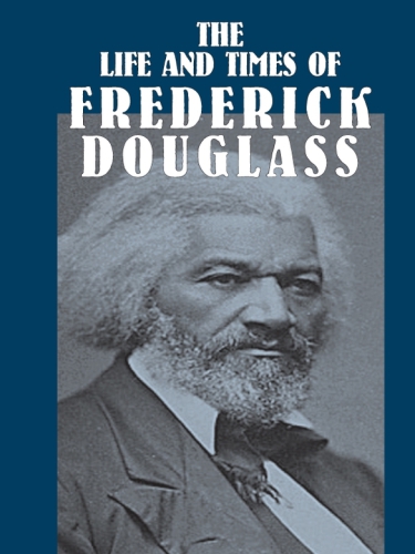 The Life and Times of Frederick Douglass