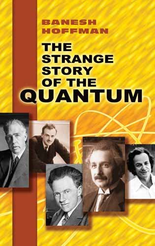 The Strange Story of the Quantum. An Account for the General Reader of the Growth of the Ideas Underlying Our Present Atomic Knowledge