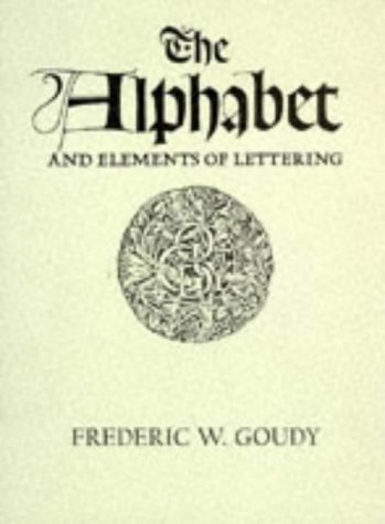 The Alphabet and Elements of Lettering, Revised and Enlarged Edition