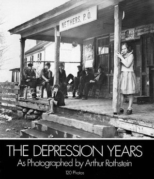The Depression Years as Photographed by Arthur Rothstein