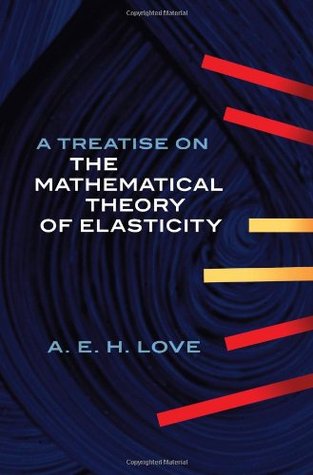 A Treatise on the Mathematical Theory of Elasticity