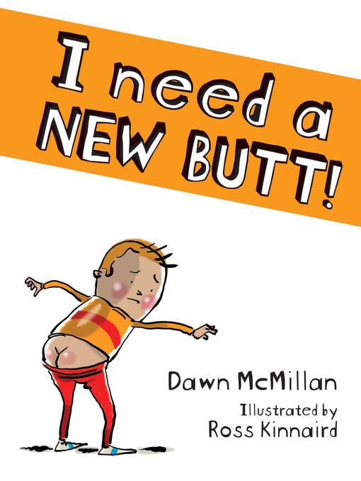 I Need a New Butt!