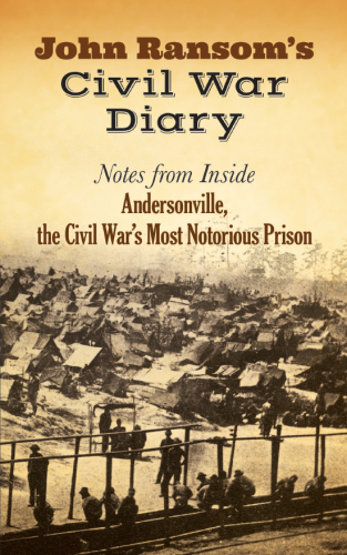 John Ransom's Civil War diary : notes from inside Andersonville, the Civil War's most notorious prison