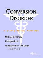 Conversion disorder : a medical dictionary, bibliography, and annotated research guide to Internet references