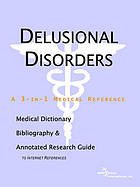 Delusional disorders : a medical dictionary, bibliography, and annotated research guide to Internet references