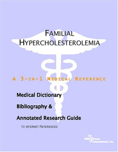 Familial hypercholesterolemia : a medical dictionary, bibliography, and annotated research guide to Internet references