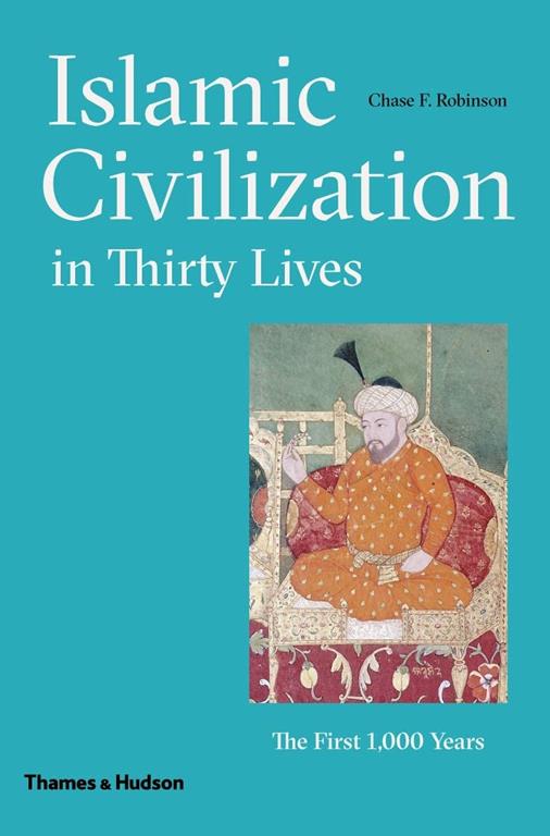 Islamic Civilization in Thirty Lives