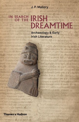 In search of the Irish dreamtime : archaeology & early Irish literature