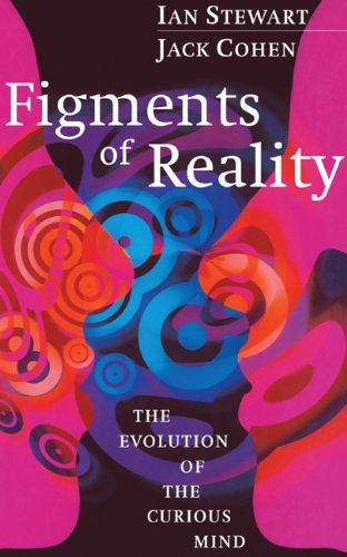 Figments of reality : the evolution of the curious mind