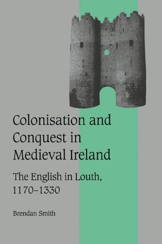 Colonisation and conquest in medieval Ireland the English in Louth, 1170-1330