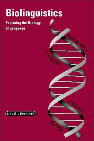 Biolinguistics : exploring the biology of language