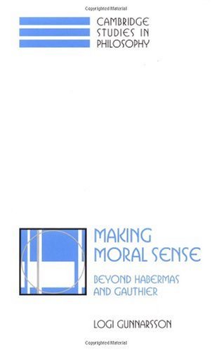 Making moral sense : beyond Habermas and Gauthier