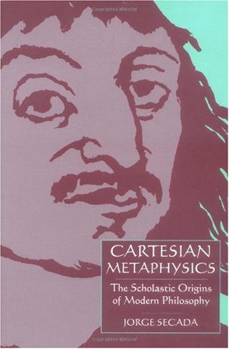 Cartesian metaphysics the late scholastic origins of modern philosophy