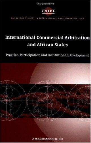 International commercial arbitration and African states : practice, participation, and institutional development