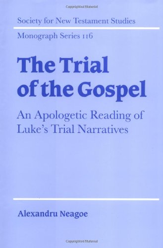 The trial of the Gospel : an apologetic reading of Luke's trial narratives