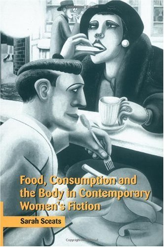 Food, Consumption and the Body in Contemporary Women's Fiction