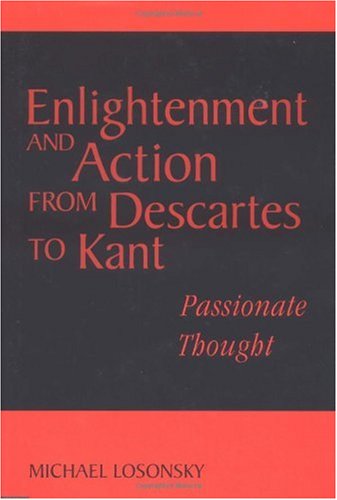 Enlightenment and action from Descartes to Kant : passionate thought