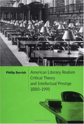 American Literary Realism, Critical Theory and Intellectual Prestige, 1880-1995