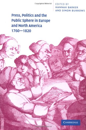 Press, Politics and the Public Sphere in Europe and North America, 1760-1820