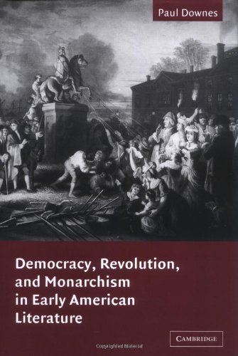 Democracy, Revolution and Monarchism in Early American Literature