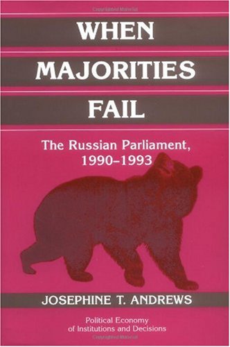 When majorities fail : the Russian Parliament, 1990-1993