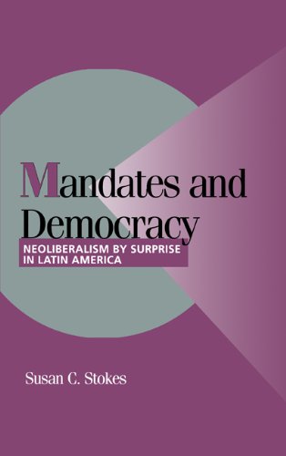 Mandates and democracy : neoliberalism by surprise in Latin America