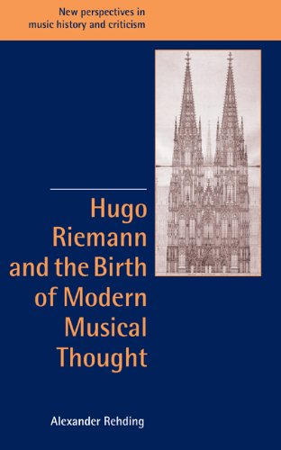 Hugo Riemann and the Birth of Modern Musical Thought