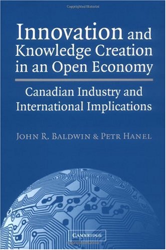 Innovation and knowledge creation in an open economy : Canadian industry and international implications