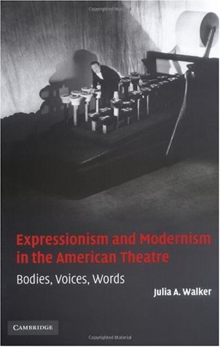 Expressionism and modernism in the American theatre : bodies, voices, words