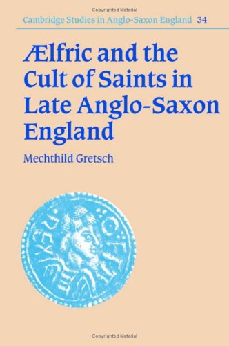 Aelfric and the Cult of Saints in Late Anglo-Saxon England