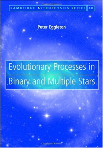 Evolutionary Processes in Binary and Multiple Stars. Cambridge Astrophysics Series, Volume 40.