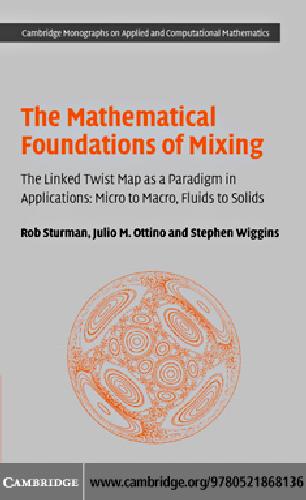 The mathematical foundations of mixing : the linked twist map as a paradigm in applications : micro to macro, fluids to solids