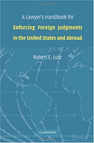 A Lawyer's Handbook for Enforcing Foreign Judgments in the United States and Abroad