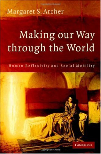 Making our way through the world : human reflexivity and social mobility