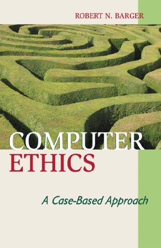 Computer Ethics : a Case-based Approach.