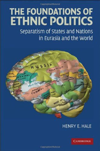 The foundations of ethnic politics : separatism of states and nations in Eurasia and the world