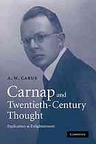 Carnap and Twentieth-Century Thought : Explication as Enlightenment.