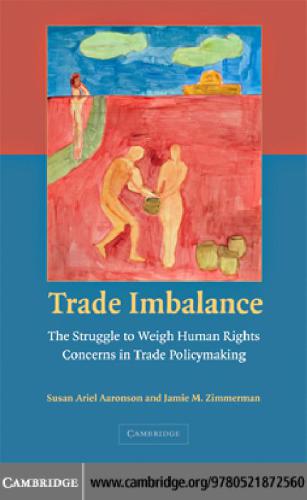 Trade imbalance : the struggle to weigh human rights concerns in trade policymaking