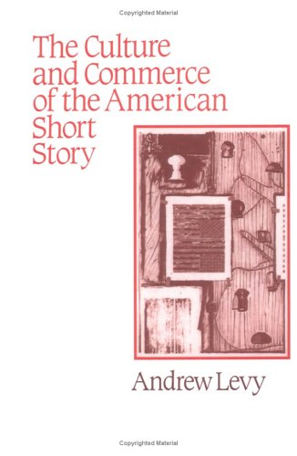 The Culture and Commerce of the American Short Story