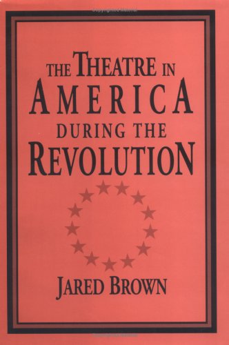 The Theatre in America During the Revolution