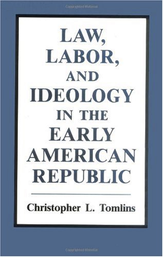 Law, Labor, and Ideology in the Early American Republic