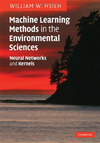 Machine Learning Methods in the Environmental Sciences : Neural Networks and Kernels.